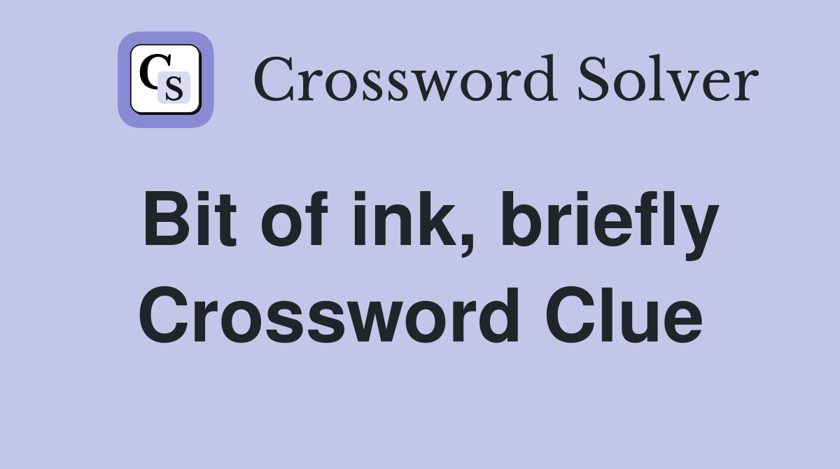 Bit of ink, briefly Crossword Clue Answers Crossword Solver